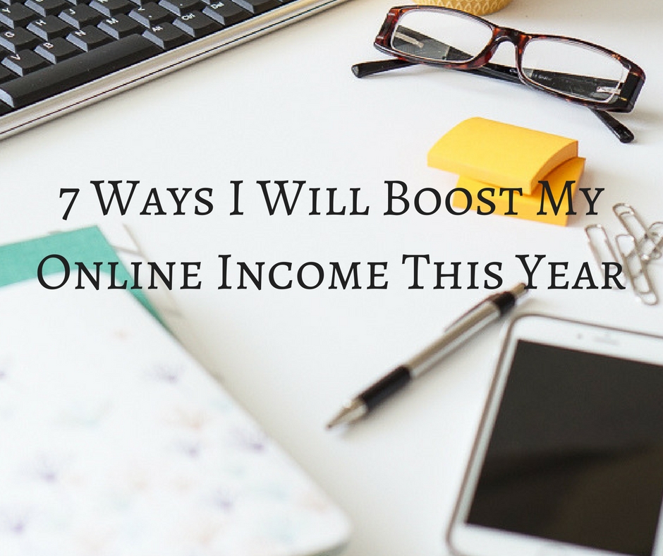 7 Ways I Will Boost My Online Income This Year